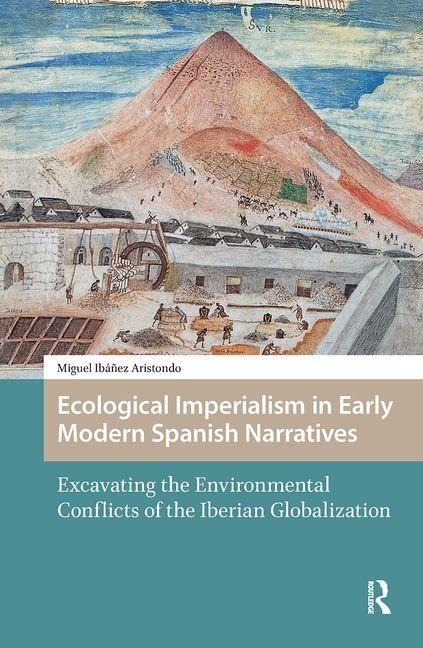 Ecological Imperialism in Early Modern Spanish Narratives - Miguel Ibáñez Aristondo