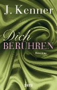 Cover-Bild zum Titel 'Dich berühren' von 'J. Kenner'