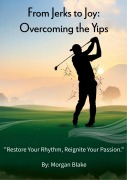 Cover-Bild zum Titel 'From Jerks to Joy: Overcoming the Yips' von 'Morgan Blake'