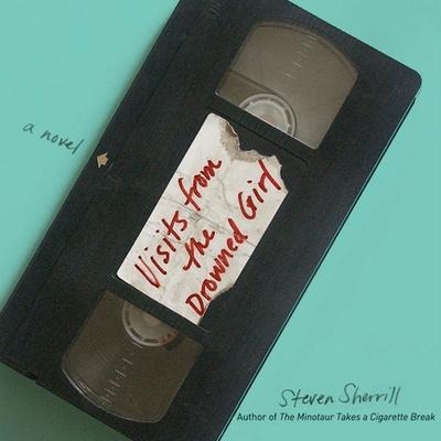 Visits from the Drowned Girl Lib/E - Steven Sherrill