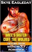 Cover-Bild zum Titel 'Bree's Sister: Cuff the Wolves (BDSM BBW Werewolf Romance)' von 'Skye Eagleday'