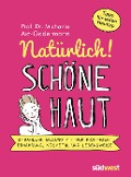 Natürlich! Schöne Haut - Strahlend-gesund mit der richtigen Ernährung, Kosmetik und Lebensweise. Tipps für jeden Hauttyp - Michaela Axt-Gadermann