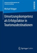 Cover-Bild zum Titel 'Umsetzungskompetenz als Erfolgsfaktor in Tourismusdestinationen' von 'Michael Volgger'