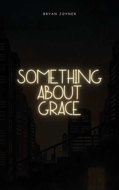 There is Something About Grace - Bryan Joyner