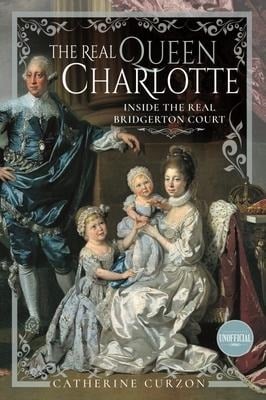 The Real Queen Charlotte - Catherine Curzon