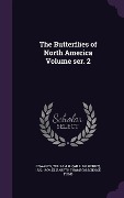 Cover-Bild zum Titel 'The Butterflies of North America Volume ser. 2' von 'William H Edwards, Elizabeth Thomson Science Fund'
