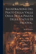 Illustrazione Del Prato Della Valle Ossia Della Piazza Delle Statue Di Padova... - Antonio Neumayr