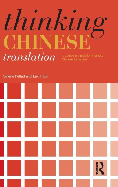 Thinking Chinese Translation - Valerie Pellatt, Eric T. Liu