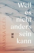 Weil es nicht anders sein kann - Joanna Glen