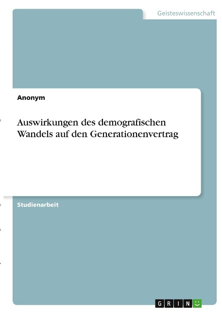 Auswirkungen des demografischen Wandels auf den Generationenvertrag - Anonymous