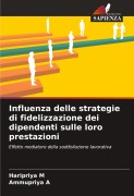 Cover-Bild zum Titel 'Influenza delle strategie di fidelizzazione dei dipendenti sulle loro prestazioni' von 'Haripriya M, Ammupriya A'