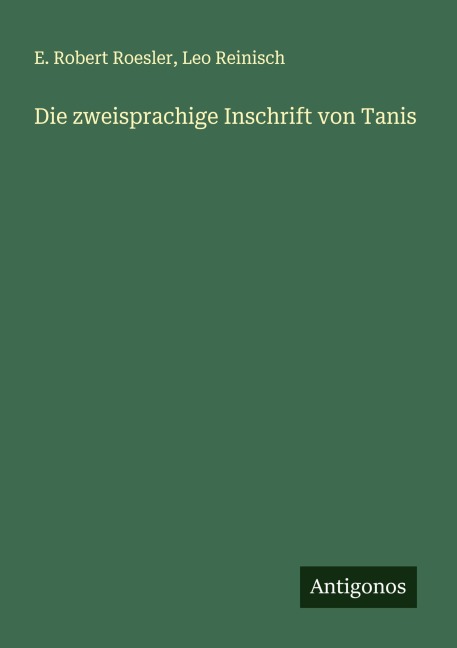 Die zweisprachige Inschrift von Tanis - E. Robert Roesler, Leo Reinisch
