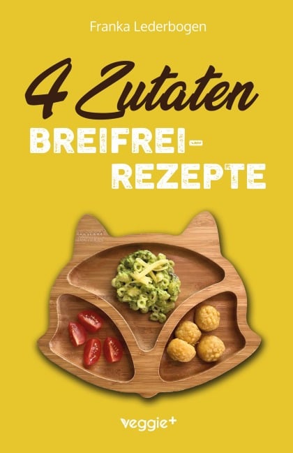 4-Zutaten-Breifrei-Rezepte - Franka Lederbogen