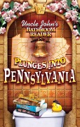 Uncle John's Bathroom Reader Plunges Into Pennsylvania - 