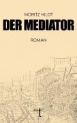 Cover-Bild zum Titel 'Der Mediator' von 'Moritz Hildt'