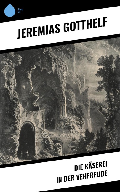 Die Käserei in der Vehfreude - Jeremias Gotthelf