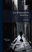 Cover-Bild zum Titel 'Les Romans Du Wagon...' von 'Adrien Marx'
