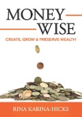 Cover-Bild zum Titel 'Money-Wise: Create, Grow and Preserve Wealth' von 'Rina Karina-Hicks'