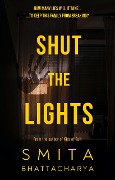 Shut The Lights - Smita Bhattacharya