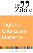 Cover-Bild zum Titel '365 Zitate für tägliche Gute-Laune-Momente' von 'Sina Eisert'