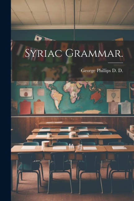 Syriac Grammar. - George Phillips D. D