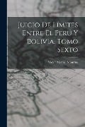 Cover-Bild zum Titel 'Juicio de Límites Entre el Perú y Bolivia, Tomo Sexto' von 'Victor Manuel Maurtua'