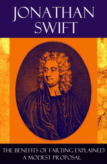 The Benefits of Farting Explained + A Modest Proposal - Jonathan Swift