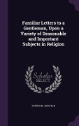Cover-Bild zum Titel 'Familiar Letters to a Gentleman, Upon a Variety of Seasonable and Important Subjects in Religion' von 'Jonathan Dickinson'