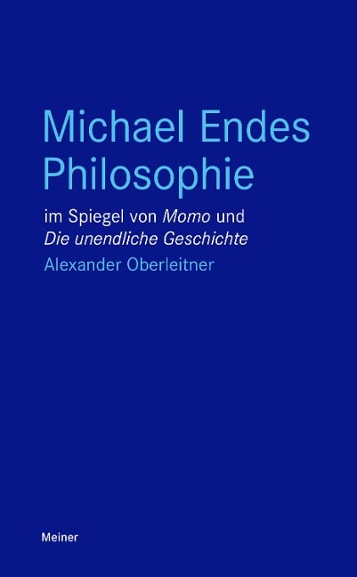 Michael Endes Philosophie im Spiegel von "Momo" und "Die unendliche Geschichte" - Alexander Oberleitner
