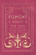 Egmont - A Tragedy in Five Acts - Johann Wolfgang von Goethe