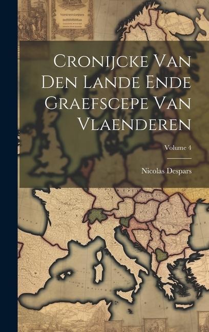 Cronijcke Van Den Lande Ende Graefscepe Van Vlaenderen; Volume 4 - Nicolas Despars