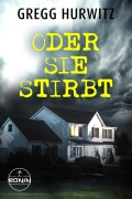 Cover-Bild zum Titel 'Oder sie stirbt' von 'Gregg Hurwitz'