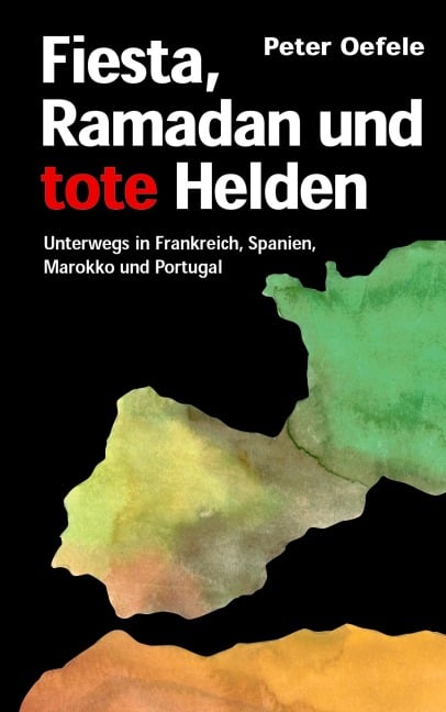 Fiesta, Ramadan und tote Helden - Peter Oefele