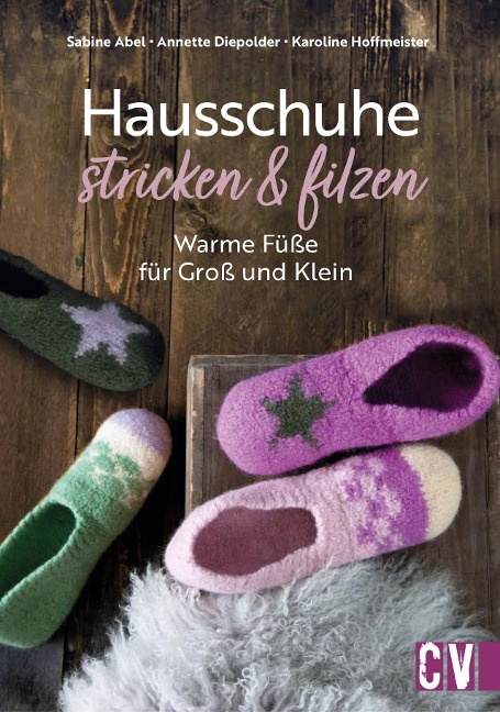 Hausschuhe stricken & filzen - Sabine Abel, Annette Diepolder, Karoline Hoffmeister
