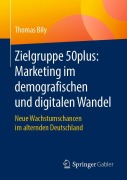 Cover-Bild zum Titel 'Zielgruppe 50plus: Marketing im demografischen und digitalen Wandel' von 'Thomas Bily'