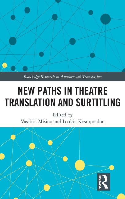 New Paths in Theatre Translation and Surtitling - 