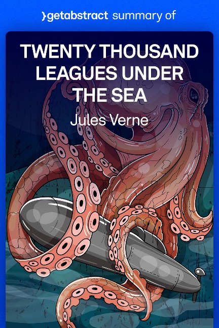 Summary of Twenty Thousand Leagues Under the Sea by Jules Verne - getAbstract AG