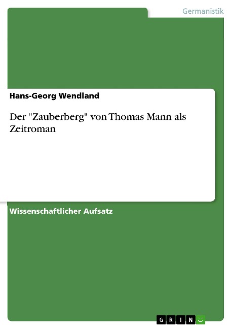 Der "Zauberberg" von Thomas Mann als Zeitroman - Hans-Georg Wendland