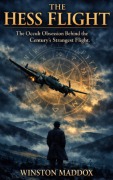Cover-Bild zum Titel 'The Hess Flight:  The Occult Obsession Behind the Century's Strangest Flight' von 'Winston Maddox'