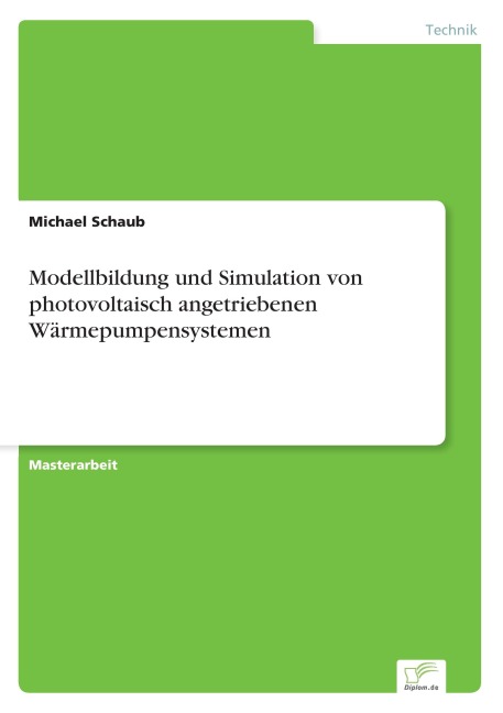Modellbildung und Simulation von photovoltaisch angetriebenen Wärmepumpensystemen - Michael Schaub