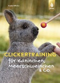 Clickertraining für Kaninchen, Meerschweinchen & Co. - Isabel Müller