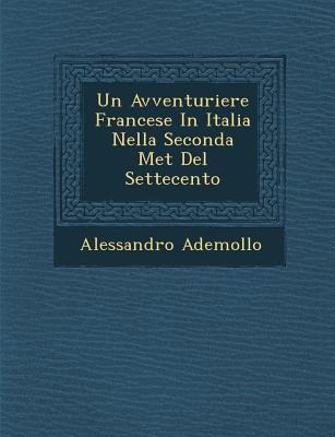 Un Avventuriere Francese in Italia Nella Seconda Met del Settecento - Alessandro Ademollo