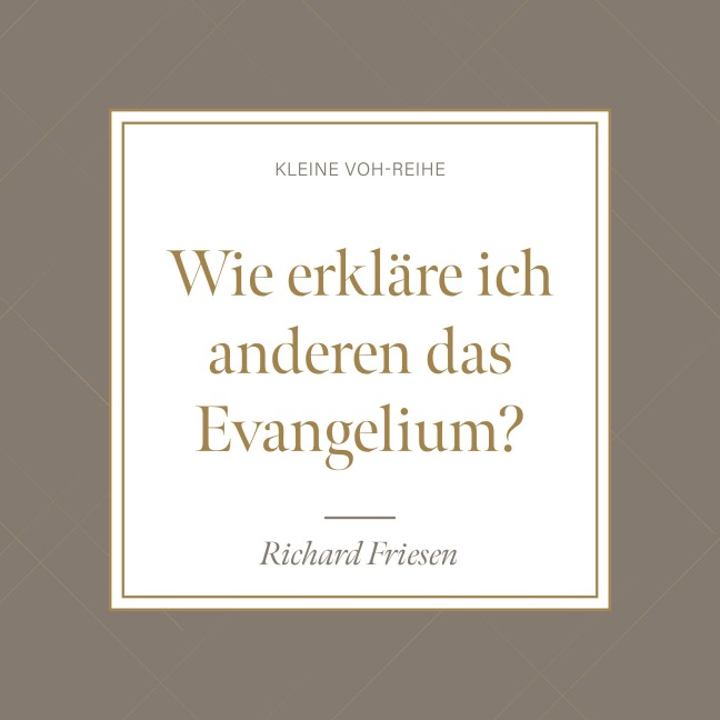 Wie erkläre ich anderen das Evangelium? - Richard Friesen