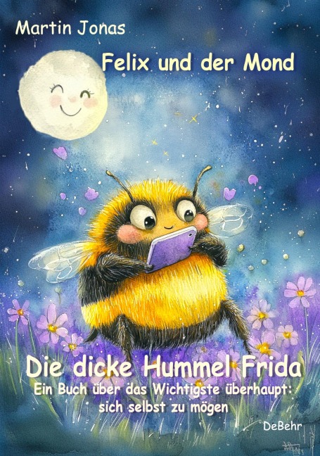 Felix und der Mond - Die dicke Hummel Frida - Ein Buch über das Wichtigste überhaupt: sich selbst zu mögen - Martin Jonas