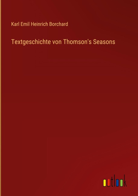 Textgeschichte von Thomson's Seasons - Karl Emil Heinrich Borchard