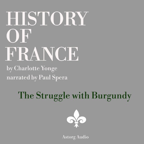 History of France - The Struggle with Burgundy - Charlotte Mary Yonge