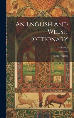 An English And Welsh Dictionary; Volume 1 - John Walters