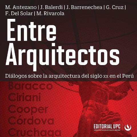 Entre Arquitectos - Milagros Alicia Antezano Chávarri, Jorge Alberto Balerdi Arrarte, José Carlos Antonio Barrenechea Núñez del Arco, Gonzalo Alonso Cruz Arteaga, Francisco Efrain Del Solar Gonzales
