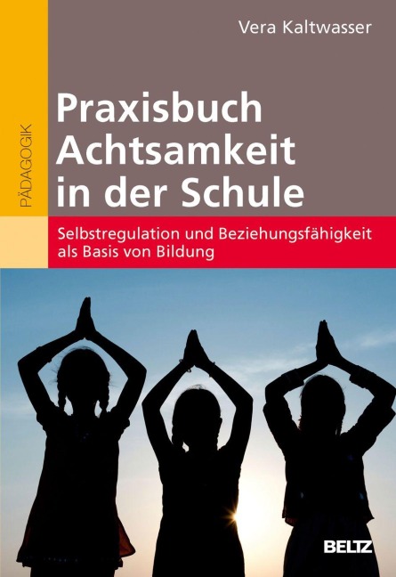 Praxisbuch Achtsamkeit in der Schule - Vera Kaltwasser