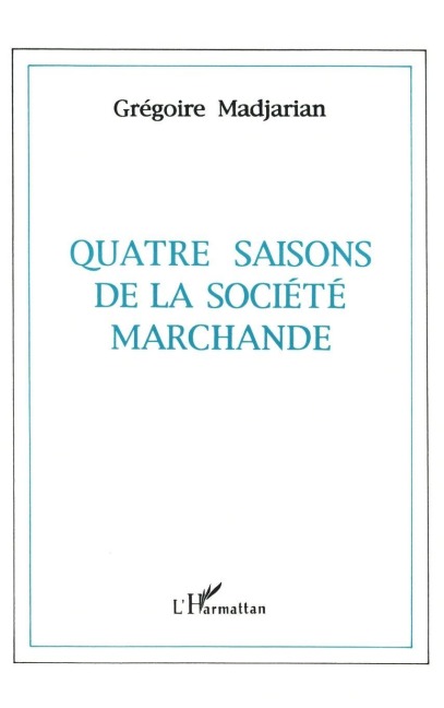 Quatre saisons de la société marchande - Grégoire Madjarian